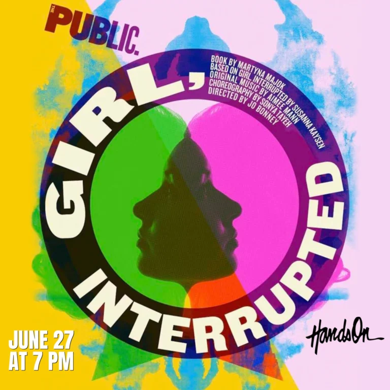 GIRL, INTERRUPTED! TICKETS AVAILABLE NOW!

Pulitzer Prize-winning playwright Martyna Majok brings GIRL, INTERRUPTED to the stage for its world premiere at The Public!

This shattering new take on Susanna Kaysen&rsquo;s groundbreaking memoir features original music from two-time Grammy Award winner Aimee Mann and choreography by Tony Award winner Sonya Tayeh. Tony Award nominee Jo Bonney directs this captivating new play with music about a group of young women fighting for control, stability, and hope. 

You won't want to miss it on June 27th!