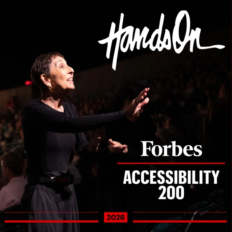 We&rsquo;re thrilled to announce that Hands On has been featured in the Forbes Accessibility 200!

Being recognized by Forbes alongside organizations and leaders driving accessibility forward is an incredible honor. This recognition belongs to our entire community: our team, interpreters, partners, artists, and Deaf/HH audiences who inspire our work every day.

Here's to continuing to make access the standard, not the exception.